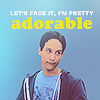 Abed from Community with the quote: Let's face it. I'm pretty adorable.